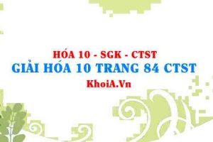 Giải Hóa 10 trang 84 Chân trời Sáng tạo
